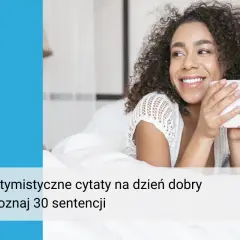 Cytaty o nowym dniu, które przyniosą Ci nadzieję i motywację