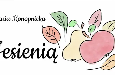 Wiersz Jesienią Marii Konopnickiej: piękno i przesłanie jesieni